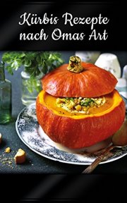  K&uuml;rbis Rezepte nach Omas Art Kindle Edition KOSTENLOS! Jetzt bei Amazon