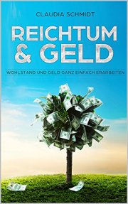 Reichtum & Geld: Wohlstand & Geld ganz einfach erarbeiten Kindle Edition