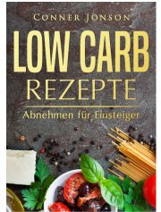 GRATIS! Low Carb Rezepte: Abnehmen f&uuml;r Einsteiger Kindle Edition