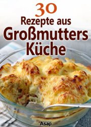  30 Rezepte aus Gro&szlig;mutters K&uuml;che - Kindle Edition - Euro 0,00