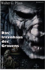 Kostenloses eBook &bdquo;Das Irrenhaus des Grauens&ldquo; von Walter G. Pfaus (epub+kindle)