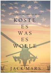 Kostenloses ebook &bdquo;Koste es was es wolle&ldquo; von Jack Mars &ndash; Thriller (epub+kindle+Google Play-store)