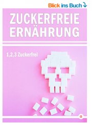 Zuckerfreie Ern&auml;hrung: 1,2,3&hellip; Zuckerfrei Kindle Edition Gratis statt 5,99 &euro;&nbsp;