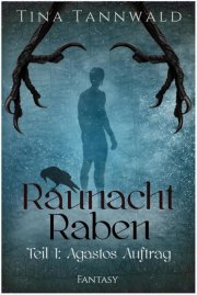 Kostenloses eBook &bdquo;Raunachtraben &ndash; Agastos Auftrag Teil 1&ldquo; von Tina Tannwald (epub+kindle+google)