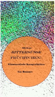 Kostenloses eBook &bdquo;Bitters&uuml;&szlig;e Fr&uuml;chtchen&ldquo; von Billy Remie (epub+kindle+google play store)