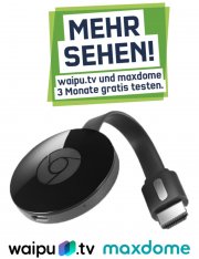 Google Chromecast + 3 Monate Maxdome + 3 Monate WAIPU.TV f&uuml;r 34,99 &euro;