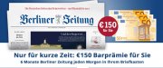  Jetzt 6 Monate Berliner Zeitung + &euro; 150 Geldpr&auml;mie sichern!