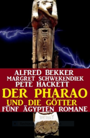 Der Pharao und die G&ouml;tter: F&uuml;nf &Auml;gypten Romane 5 &Auml;gyptenromane E-Book gratis!