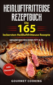 Die 165 leckersten Hei&szlig;luftfritteuse Rezepte als eBook kostenlos bei Amazon