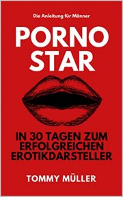 Gratis eBook Pornostar: In 30 Tagen zum erfolgreichen Erotikdarsteller