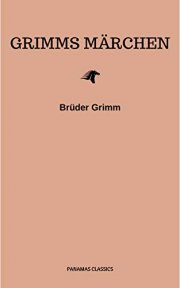 Grimms M&auml;rchen (Komplette Sammlung - 200+ M&auml;rchen)