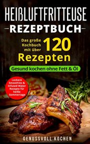 Hei&szlig;luftfritteuse Rezeptbuch kostenlos!