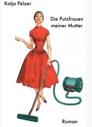 Kostenloses eBook "Die Putzfrau meiner Mutter" von Katja Pelzer (epub+kindle+google)