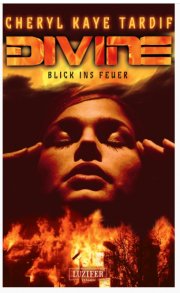 Kostenloses eBook &bdquo;Divine &ndash; Blick ins Feuer&ldquo; von C.K. Tardif (epub+kindle+google)