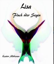 Kostenloses eBook "Lisa - Fluch oder Segen" von Kastor Aldebaran (ePub+kindle+google) 