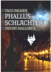 Kostenloses eBook "Phallus-Schl&auml;chter Tatort Mallorca" von Taco Palmer (epub+kindle+google)