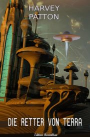 Kostenloses Science-Fiction eBook "Die Retter von Terra" von Harvey Patton (ePub+kindle) 