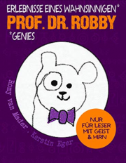  Prof. Dr. Robby - Erlebnisse eines wahnsinnigen Genies Kindle Edition Ebook