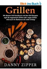 Rezepte Kindle eBook gratis: Mit Kochbuch und den Grill Rezepten egal ob vegetarisch oder vegan