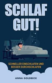 SCHLAF GUT! Schneller einschlafen und besser durchschlafen: Tipps mit Sofort-Effekt Kindle Edition
